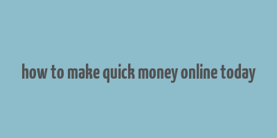 how to make quick money online today