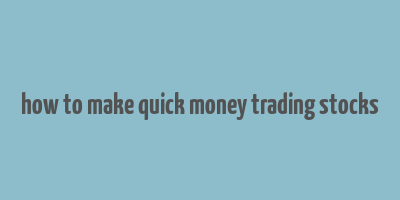 how to make quick money trading stocks