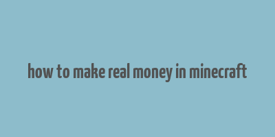 how to make real money in minecraft