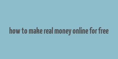 how to make real money online for free