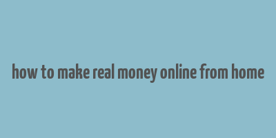 how to make real money online from home