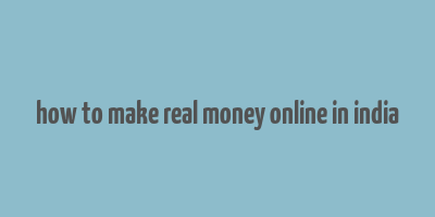 how to make real money online in india