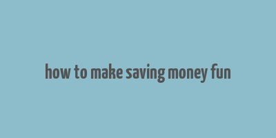 how to make saving money fun