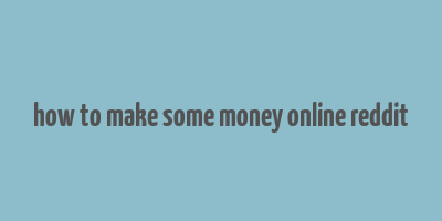 how to make some money online reddit