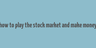 how to play the stock market and make money