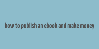 how to publish an ebook and make money