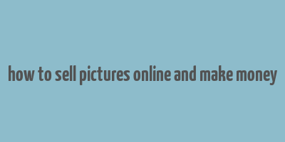 how to sell pictures online and make money