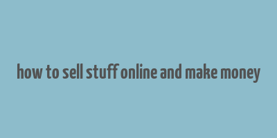 how to sell stuff online and make money