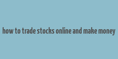 how to trade stocks online and make money