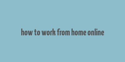 how to work from home online