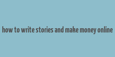 how to write stories and make money online