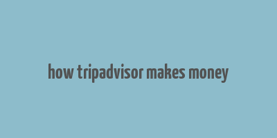 how tripadvisor makes money