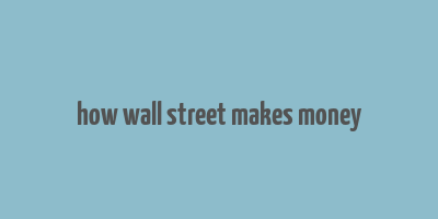 how wall street makes money