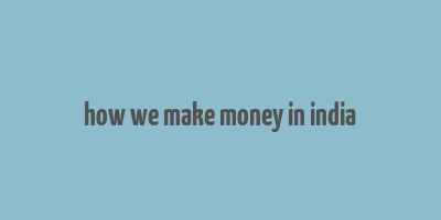 how we make money in india