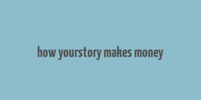 how yourstory makes money