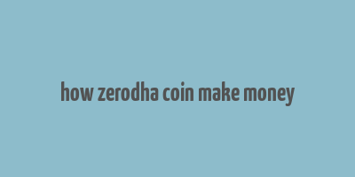 how zerodha coin make money