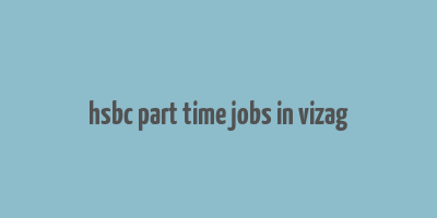 hsbc part time jobs in vizag