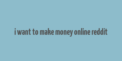 i want to make money online reddit