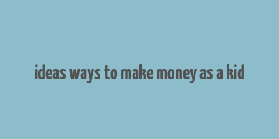 ideas ways to make money as a kid