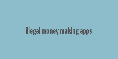 illegal money making apps