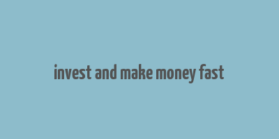 invest and make money fast