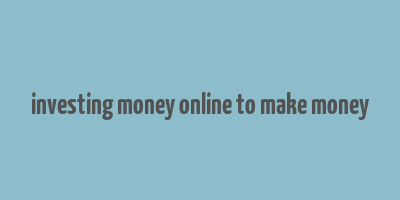 investing money online to make money