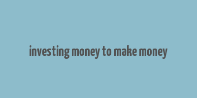 investing money to make money