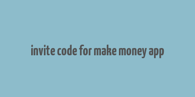 invite code for make money app