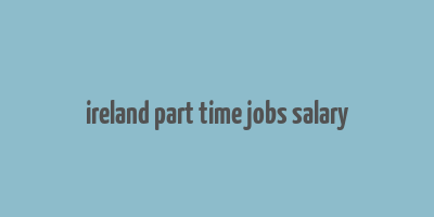 ireland part time jobs salary