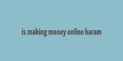 is making money online haram