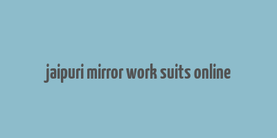 jaipuri mirror work suits online