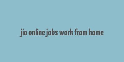 jio online jobs work from home