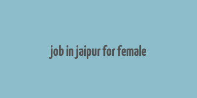 job in jaipur for female