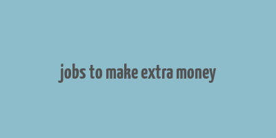 jobs to make extra money