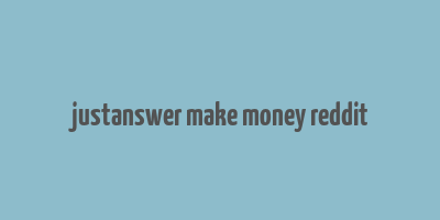 justanswer make money reddit