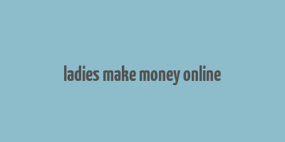 ladies make money online