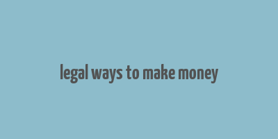 legal ways to make money