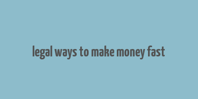 legal ways to make money fast