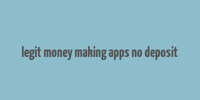 legit money making apps no deposit