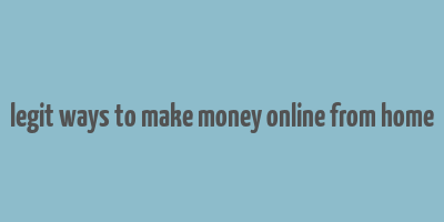 legit ways to make money online from home