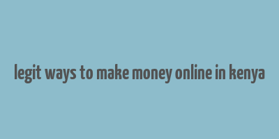 legit ways to make money online in kenya