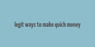 legit ways to make quick money