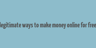 legitimate ways to make money online for free