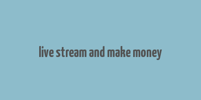 live stream and make money