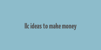 llc ideas to make money