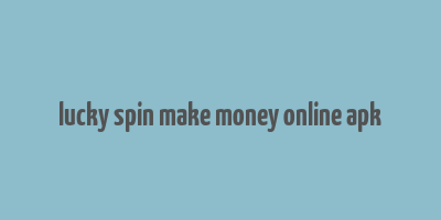 lucky spin make money online apk