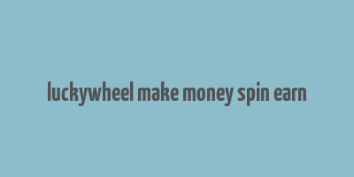 luckywheel make money spin earn