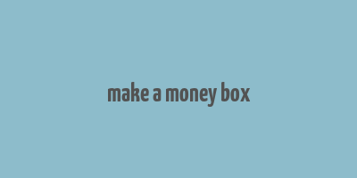 make a money box