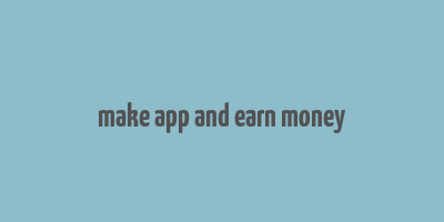 make app and earn money