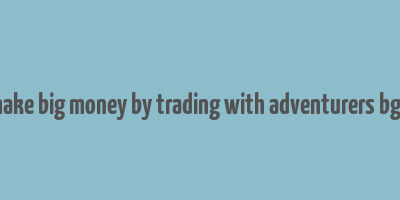 make big money by trading with adventurers bg3